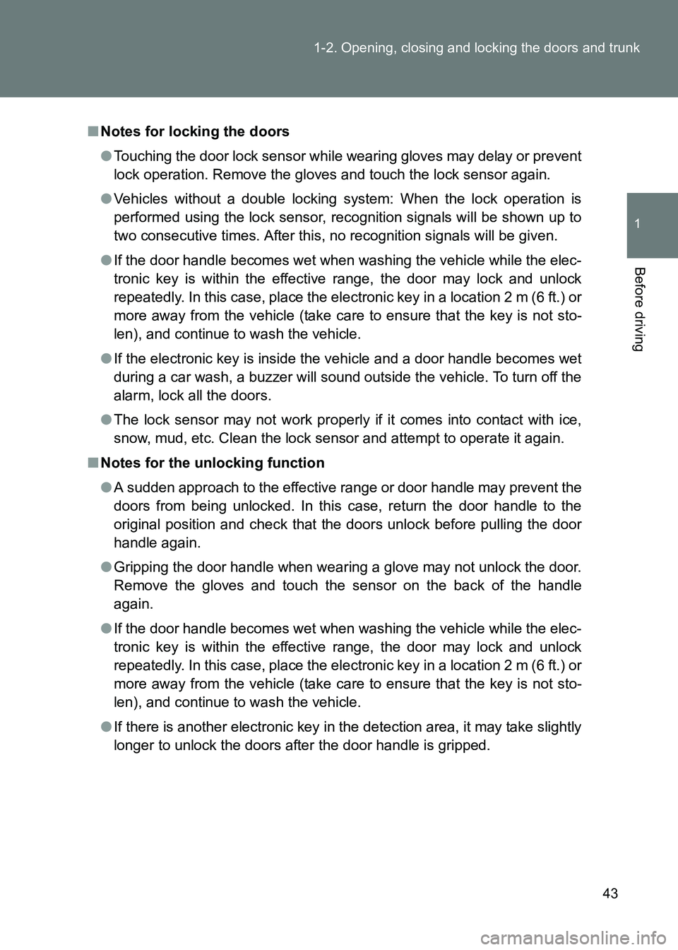 TOYOTA GT86 2017 (in English) Service Manual 43
1-2. Opening, closing and locking the doors and trunk
1
Before driving
86_EE (OM18071E)
■
Notes for locking the doors
●Touching the door lock sensor while wearing gloves may delay or prevent
lo TOYOTA GT86 2017 (in English) Service Manual 43
1-2. Opening, closing and locking the doors and trunk
1
Before driving
86_EE (OM18071E)
■
Notes for locking the doors
●Touching the door lock sensor while wearing gloves may delay or prevent
lo