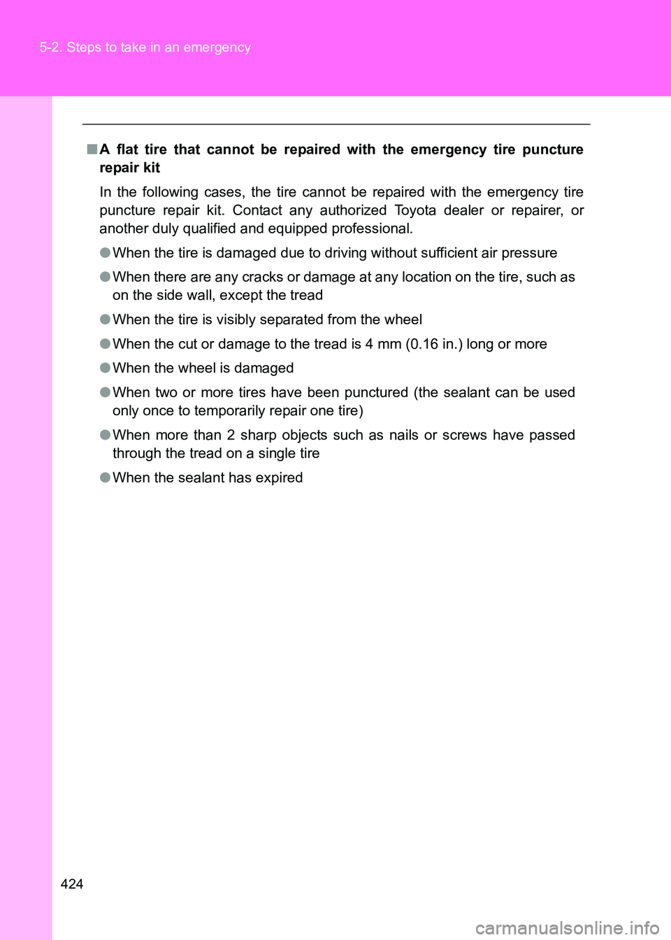 TOYOTA GT86 2017  Owners Manual (in English) 424
5-2. Steps to take in an emergency
86_EE (OM18071E)
■
A flat tire that cannot be repaired  with the emergency tire puncture
repair kit
In the following cases, the tire cannot be repaired with th