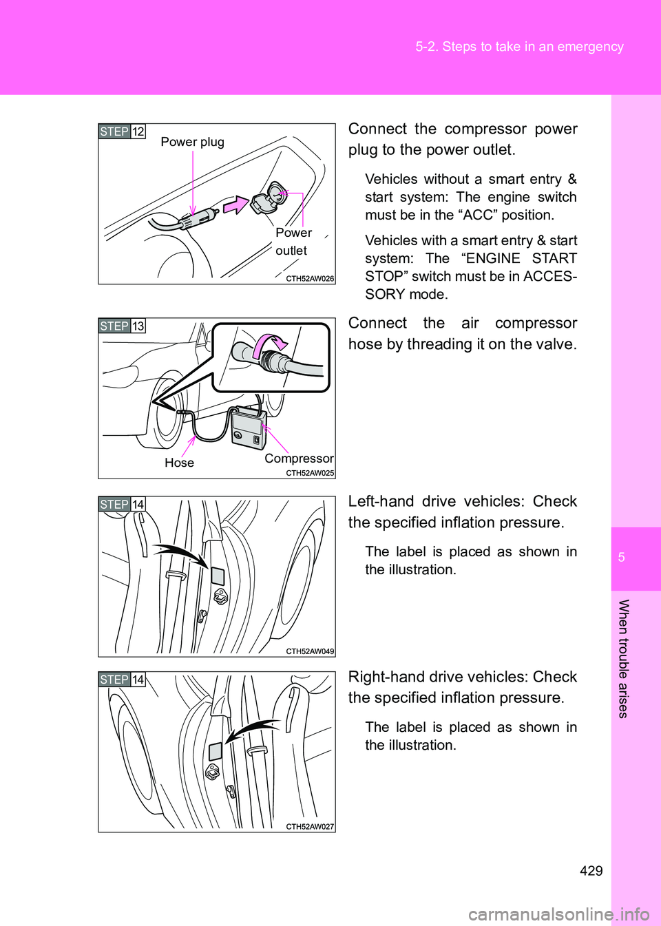 TOYOTA GT86 2017  Owners Manual (in English) 5
429
5-2. Steps to take in an emergency
When trouble arises
86_EE (OM18071E)
Connect the compressor power
plug to the power outlet.
Vehicles without a smart entry &
start system: The engine switch
mu