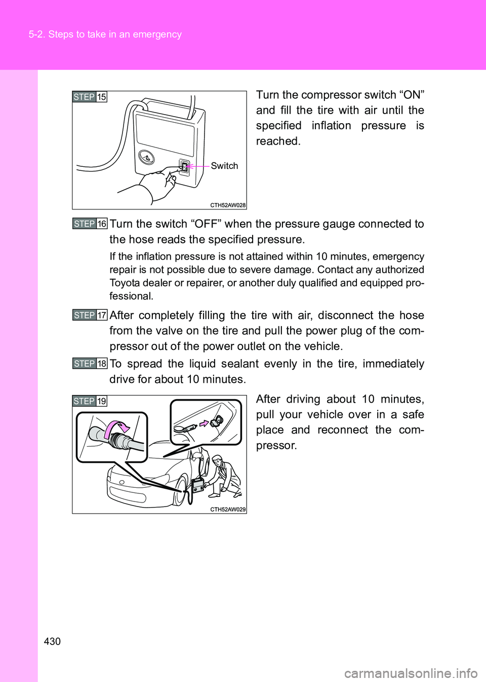 TOYOTA GT86 2017  Owners Manual (in English) 430
5-2. Steps to take in an emergency
86_EE (OM18071E)
Turn the compressor switch “ON”
and fill the tire with air until the
specified inflation pressure is
reached.
Turn the switch “OFF” when