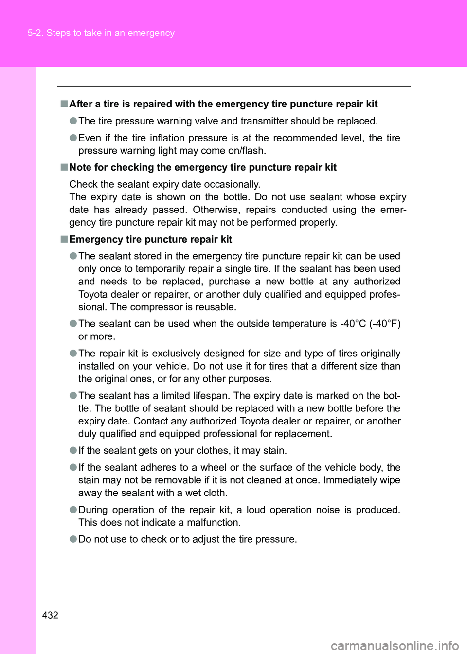 TOYOTA GT86 2017  Owners Manual (in English) 432
5-2. Steps to take in an emergency
86_EE (OM18071E)
■
After a tire is repaired with the emergency tire puncture repair kit
●The tire pressure warning valve and transmitter should be replaced.
