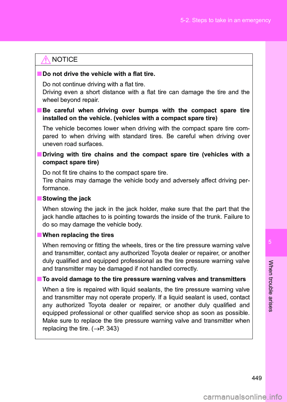 TOYOTA GT86 2017  Owners Manual (in English) 5
449
5-2. Steps to take in an emergency
When trouble arises
86_EE (OM18071E)
NOTICE
■
Do not drive the vehicle with a flat tire.
Do not continue driving with a flat tire. 
Driving even a short dist