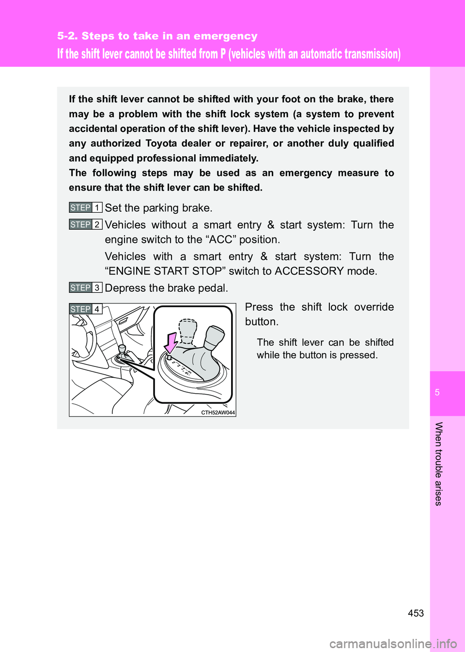 TOYOTA GT86 2017 Owners Manual (in English) 5
453
5-2. Steps to take in an emergency
When trouble arises
86_EE (OM18071E)
If the shift lever cannot be shifted from P (vehicles with an automatic transmission)
If the shift lever cannot be shifted TOYOTA GT86 2017 Owners Manual (in English) 5
453
5-2. Steps to take in an emergency
When trouble arises
86_EE (OM18071E)
If the shift lever cannot be shifted from P (vehicles with an automatic transmission)
If the shift lever cannot be shifted