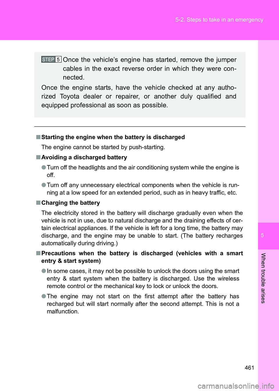 TOYOTA GT86 2017 Owners Manual (in English) 5
461
5-2. Steps to take in an emergency
When trouble arises
86_EE (OM18071E)
■
Starting the engine when the battery is discharged
The engine cannot be started by push-starting.
■ Avoiding a disch TOYOTA GT86 2017 Owners Manual (in English) 5
461
5-2. Steps to take in an emergency
When trouble arises
86_EE (OM18071E)
■
Starting the engine when the battery is discharged
The engine cannot be started by push-starting.
■ Avoiding a disch