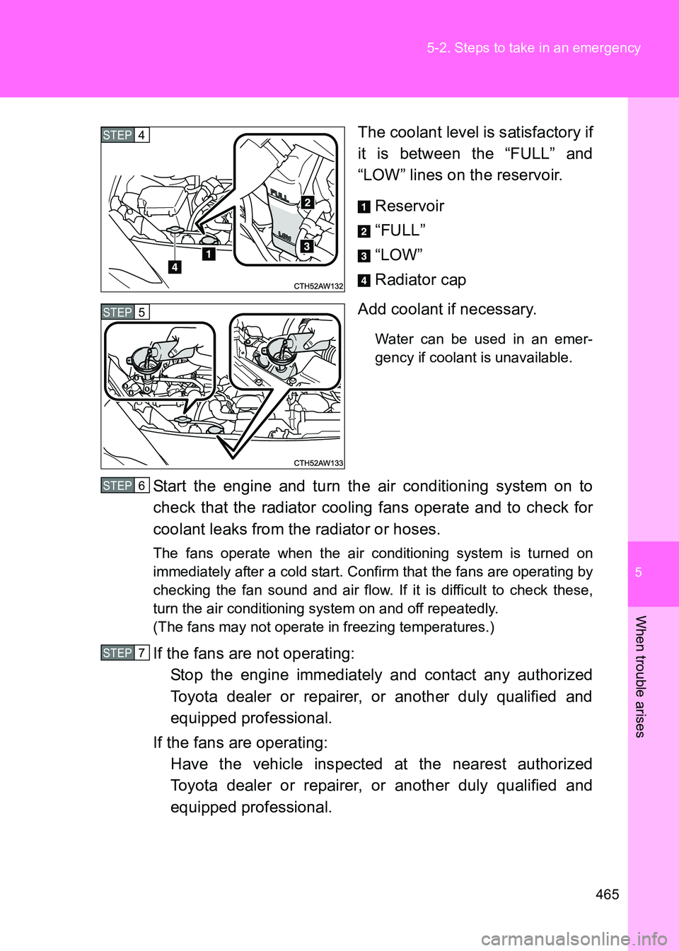 TOYOTA GT86 2017 Owners Manual (in English) 5
465
5-2. Steps to take in an emergency
When trouble arises
86_EE (OM18071E)
The coolant level is satisfactory if
it is between the “FULL” and
“LOW” lines on the reservoir.
Reservoir
“FULL TOYOTA GT86 2017 Owners Manual (in English) 5
465
5-2. Steps to take in an emergency
When trouble arises
86_EE (OM18071E)
The coolant level is satisfactory if
it is between the “FULL” and
“LOW” lines on the reservoir.
Reservoir
“FULL