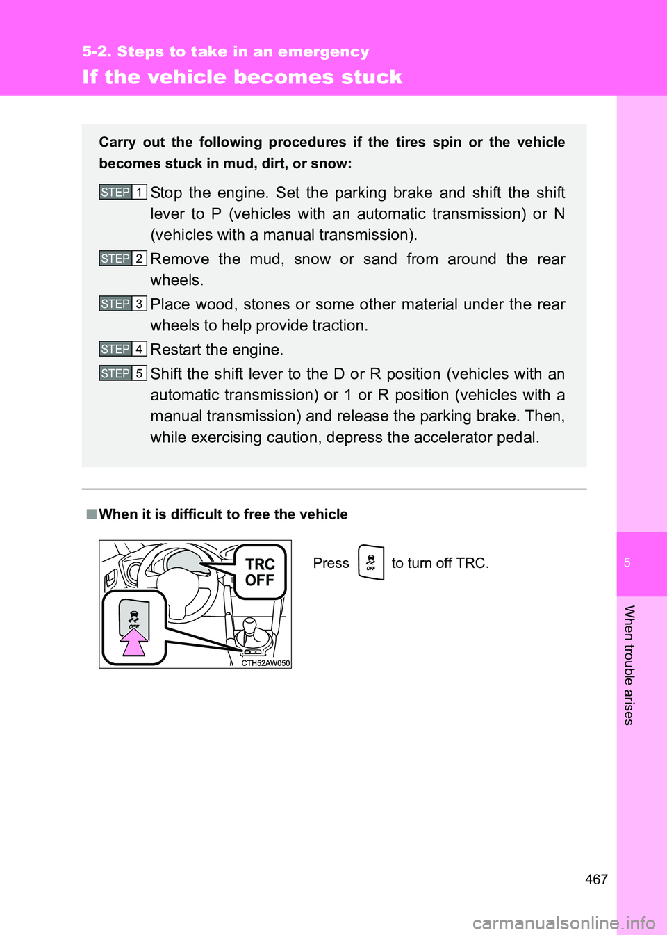 TOYOTA GT86 2017 Owners Manual (in English) 5
467
5-2. Steps to take in an emergency
When trouble arises
86_EE (OM18071E)
If the vehicle becomes stuck
■When it is difficult to free the vehicle Carry out the following procedures if the tires s TOYOTA GT86 2017 Owners Manual (in English) 5
467
5-2. Steps to take in an emergency
When trouble arises
86_EE (OM18071E)
If the vehicle becomes stuck
■When it is difficult to free the vehicle Carry out the following procedures if the tires s