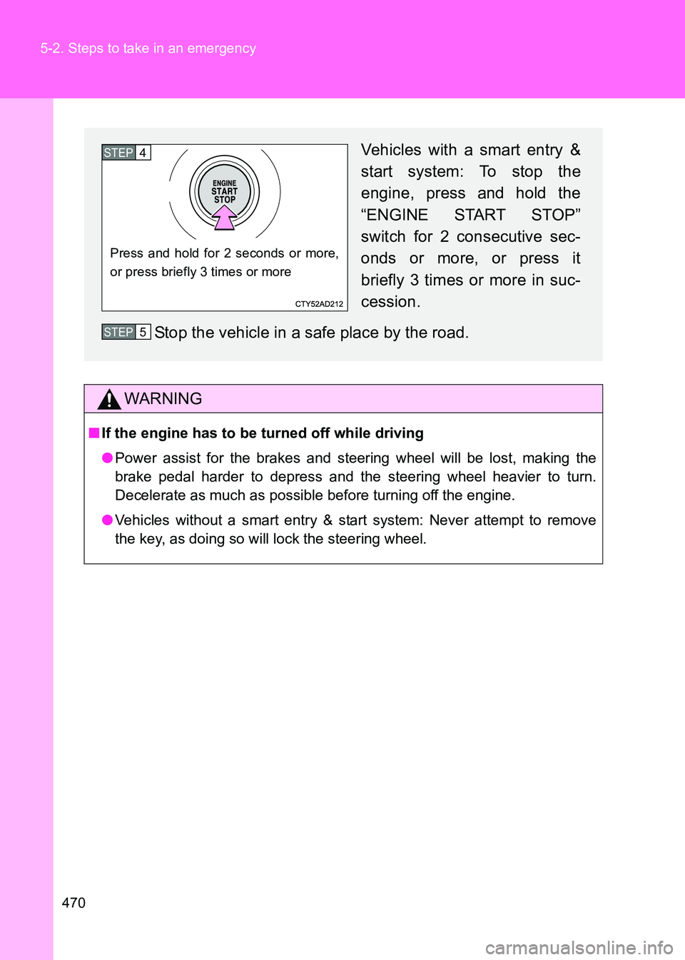 TOYOTA GT86 2017 Owners Manual (in English) 470
5-2. Steps to take in an emergency
86_EE (OM18071E)
WARNING
■
If the engine has to be turned off while driving
●Power assist for the brakes and steering wheel will be lost, making the
brake pe TOYOTA GT86 2017 Owners Manual (in English) 470
5-2. Steps to take in an emergency
86_EE (OM18071E)
WARNING
■
If the engine has to be turned off while driving
●Power assist for the brakes and steering wheel will be lost, making the
brake pe