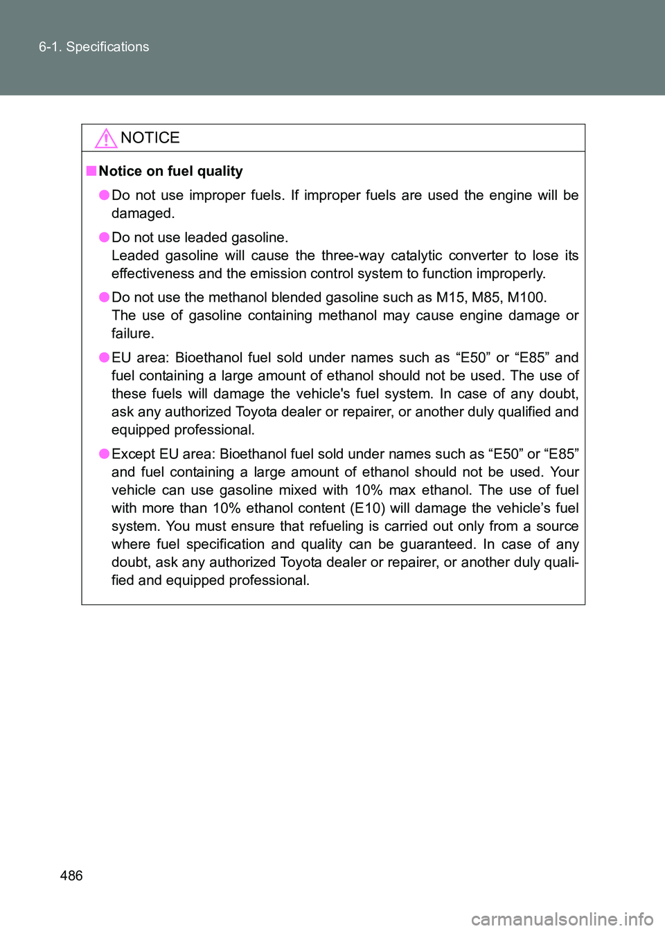 TOYOTA GT86 2017 Owners Manual (in English) 486
6-1. Specifications
86_EE (OM18071E)
NOTICE
■
Notice on fuel quality
●Do not use improper fuels. If improper fuels are used the engine will be
damaged.
● Do not use leaded gasoline.
Leaded TOYOTA GT86 2017 Owners Manual (in English) 486
6-1. Specifications
86_EE (OM18071E)
NOTICE
■
Notice on fuel quality
●Do not use improper fuels. If improper fuels are used the engine will be
damaged.
● Do not use leaded gasoline.
Leaded
