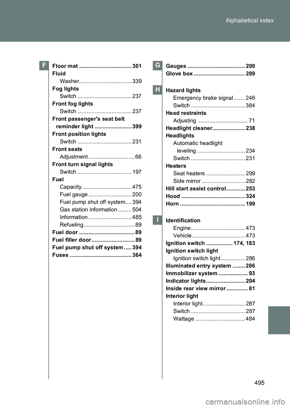 TOYOTA GT86 2017 Owners Manual (in English) 495
Alphabetical index
86_EE (OM18071E)
Floor mat .................................. 301
Fluid
Washer.................................. 339
Fog lights Switch ................................... 237
Fr TOYOTA GT86 2017 Owners Manual (in English) 495
Alphabetical index
86_EE (OM18071E)
Floor mat .................................. 301
Fluid
Washer.................................. 339
Fog lights Switch ................................... 237
Fr