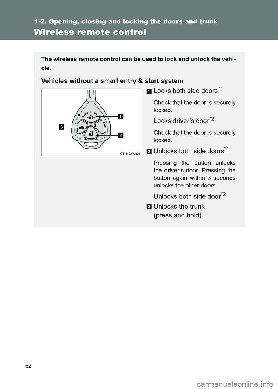 TOYOTA GT86 2017 (in English) Workshop Manual 52
1-2. Opening, closing and locking the doors and trunk
86_EE (OM18071E)
Wireless remote control
The wireless remote control can be used to lock and unlock the vehi-
cle.
Vehicles without a smart ent TOYOTA GT86 2017 (in English) Workshop Manual 52
1-2. Opening, closing and locking the doors and trunk
86_EE (OM18071E)
Wireless remote control
The wireless remote control can be used to lock and unlock the vehi-
cle.
Vehicles without a smart ent