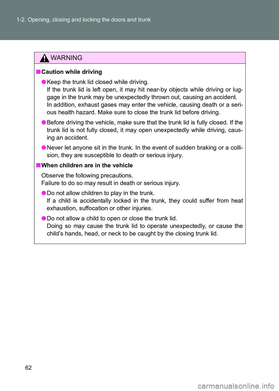TOYOTA GT86 2017 (in English) Repair Manual 62
1-2. Opening, closing and locking the doors and trunk
86_EE (OM18071E)
WARNING
■
Caution while driving
●Keep the trunk lid closed while driving.
If the trunk lid is left open, it may hit near TOYOTA GT86 2017 (in English) Repair Manual 62
1-2. Opening, closing and locking the doors and trunk
86_EE (OM18071E)
WARNING
■
Caution while driving
●Keep the trunk lid closed while driving.
If the trunk lid is left open, it may hit near
