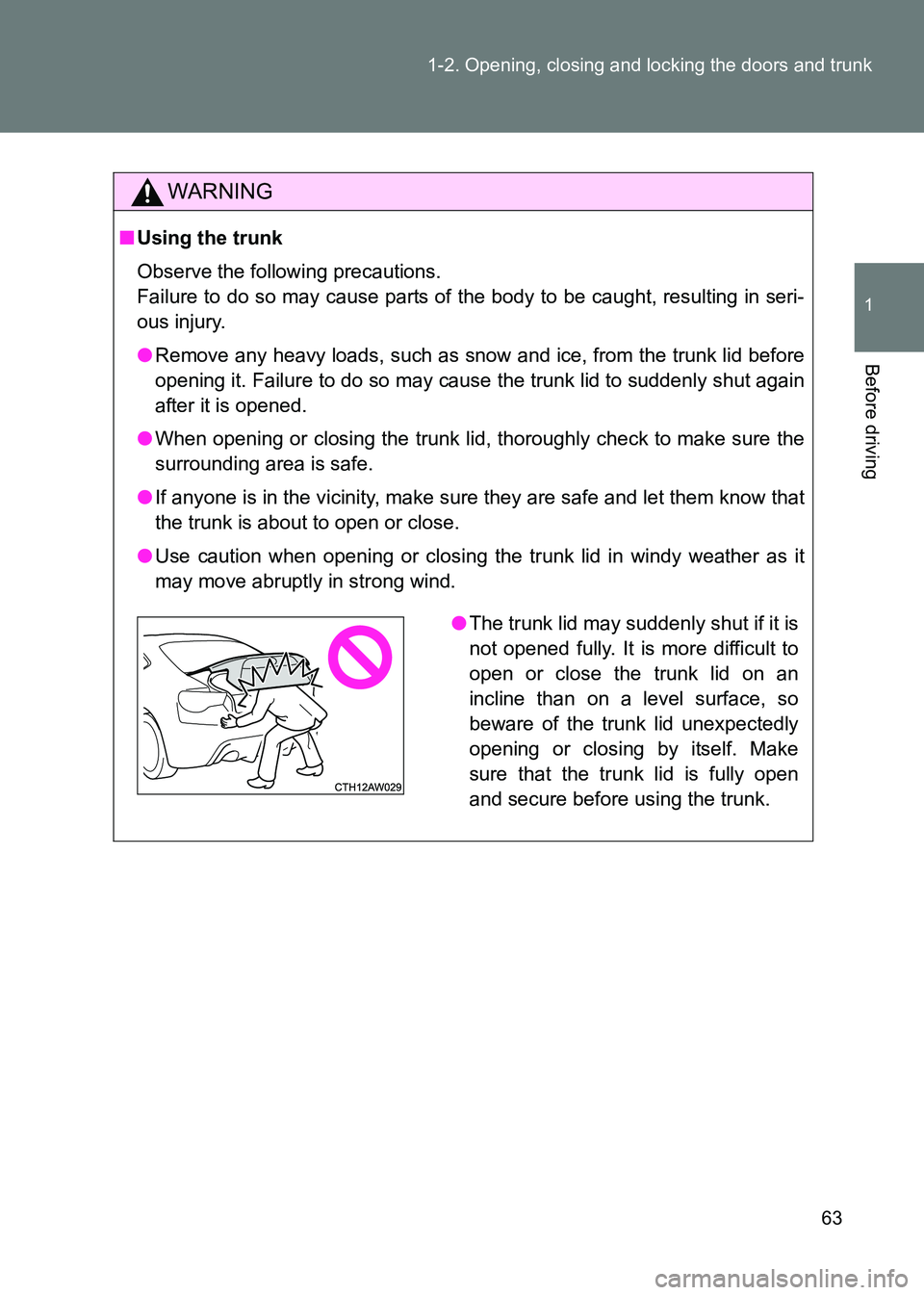 TOYOTA GT86 2017 (in English) Repair Manual 63
1-2. Opening, closing and locking the doors and trunk
1
Before driving
86_EE (OM18071E)
WARNING
■
Using the trunk
Observe the following precautions.
Failure to do so may cause parts of the body TOYOTA GT86 2017 (in English) Repair Manual 63
1-2. Opening, closing and locking the doors and trunk
1
Before driving
86_EE (OM18071E)
WARNING
■
Using the trunk
Observe the following precautions.
Failure to do so may cause parts of the body