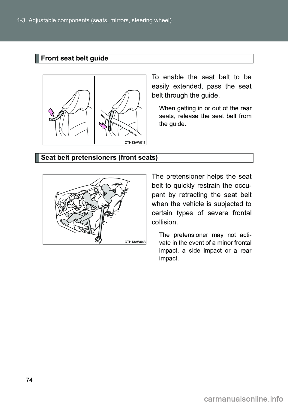 TOYOTA GT86 2017 (in English) Manual PDF 74
1-3. Adjustable components (seats, mirrors, steering wheel)
86_EE (OM18071E)
Front seat belt guide
To enable the seat belt to be
easily extended, pass the seat
belt through the guide.
When getting TOYOTA GT86 2017 (in English) Manual PDF 74
1-3. Adjustable components (seats, mirrors, steering wheel)
86_EE (OM18071E)
Front seat belt guide
To enable the seat belt to be
easily extended, pass the seat
belt through the guide.
When getting