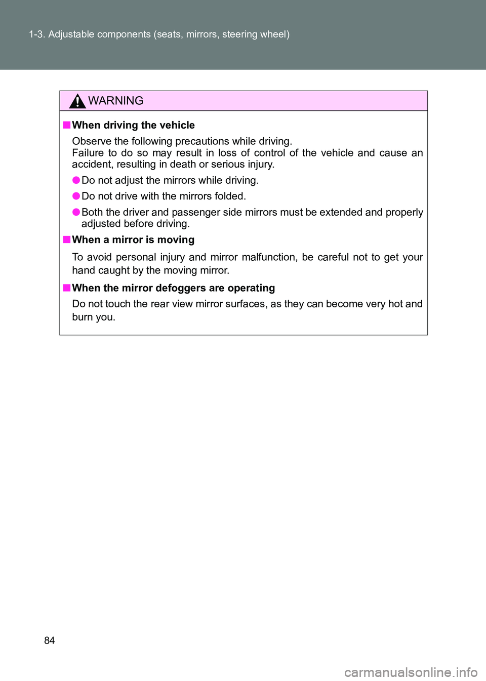 TOYOTA GT86 2017   (in English) Manual Online 84
1-3. Adjustable components (seats, mirrors, steering wheel)
86_EE (OM18071E)
WARNING
■
When driving the vehicle
Observe the following precautions while driving. 
Failure to do so may result in lo