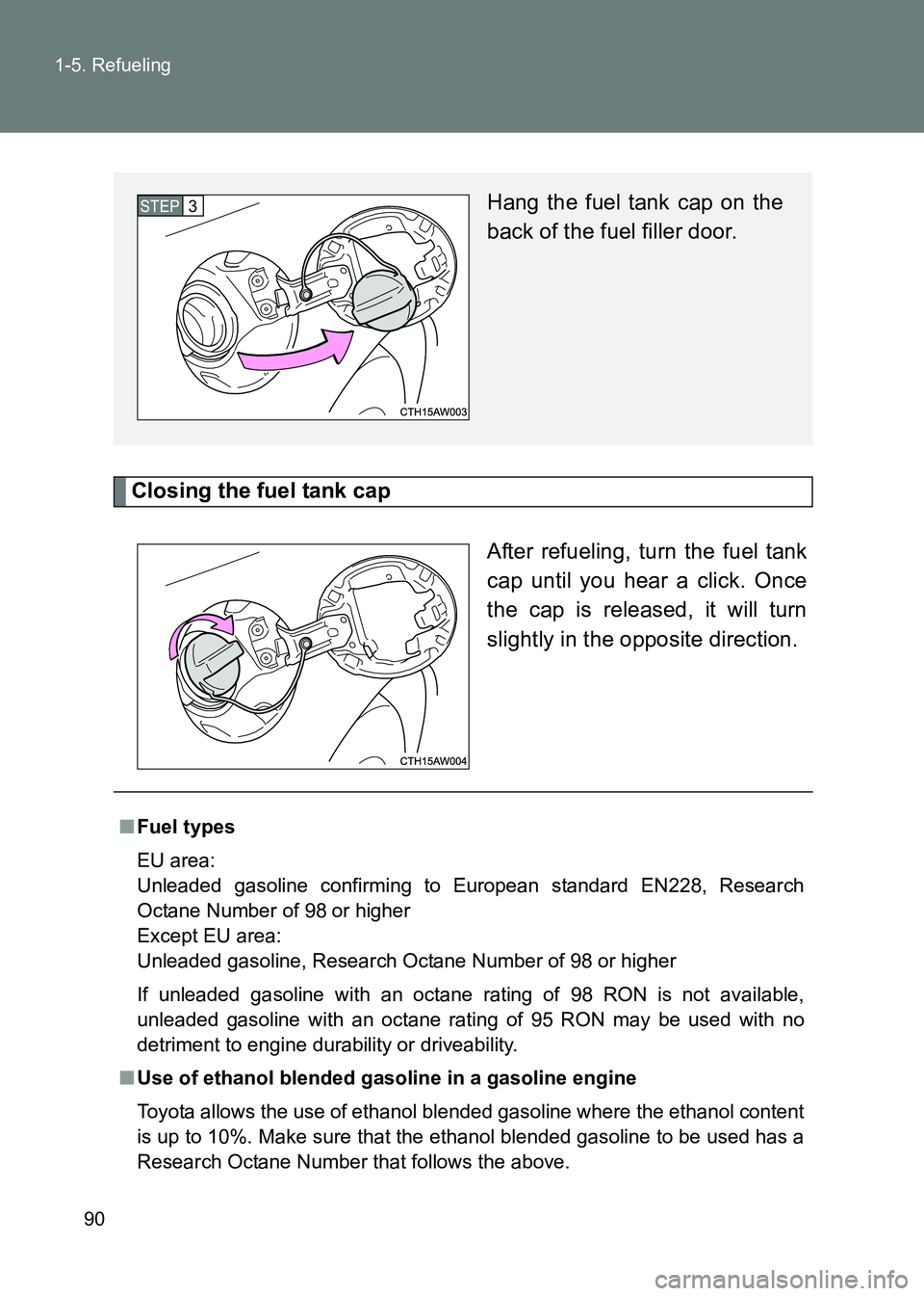 TOYOTA GT86 2017   (in English) Manual Online 90
1-5. Refueling
86_EE (OM18071E)
Closing the fuel tank cap
After refueling, turn the fuel tank
cap until you hear a click. Once
the cap is released, it will turn
slightly in the opposite direction.
