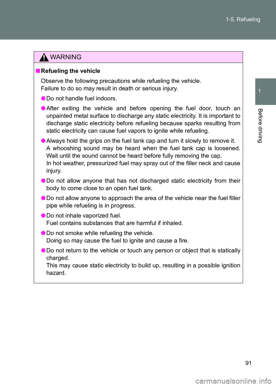 TOYOTA GT86 2017  Owners Manual (in English) 91
1-5. Refueling
1
Before driving
86_EE (OM18071E)
WARNING
■
Refueling the vehicle
Observe the following precautions while refueling the vehicle. 
Failure to do so may result in death or serious in