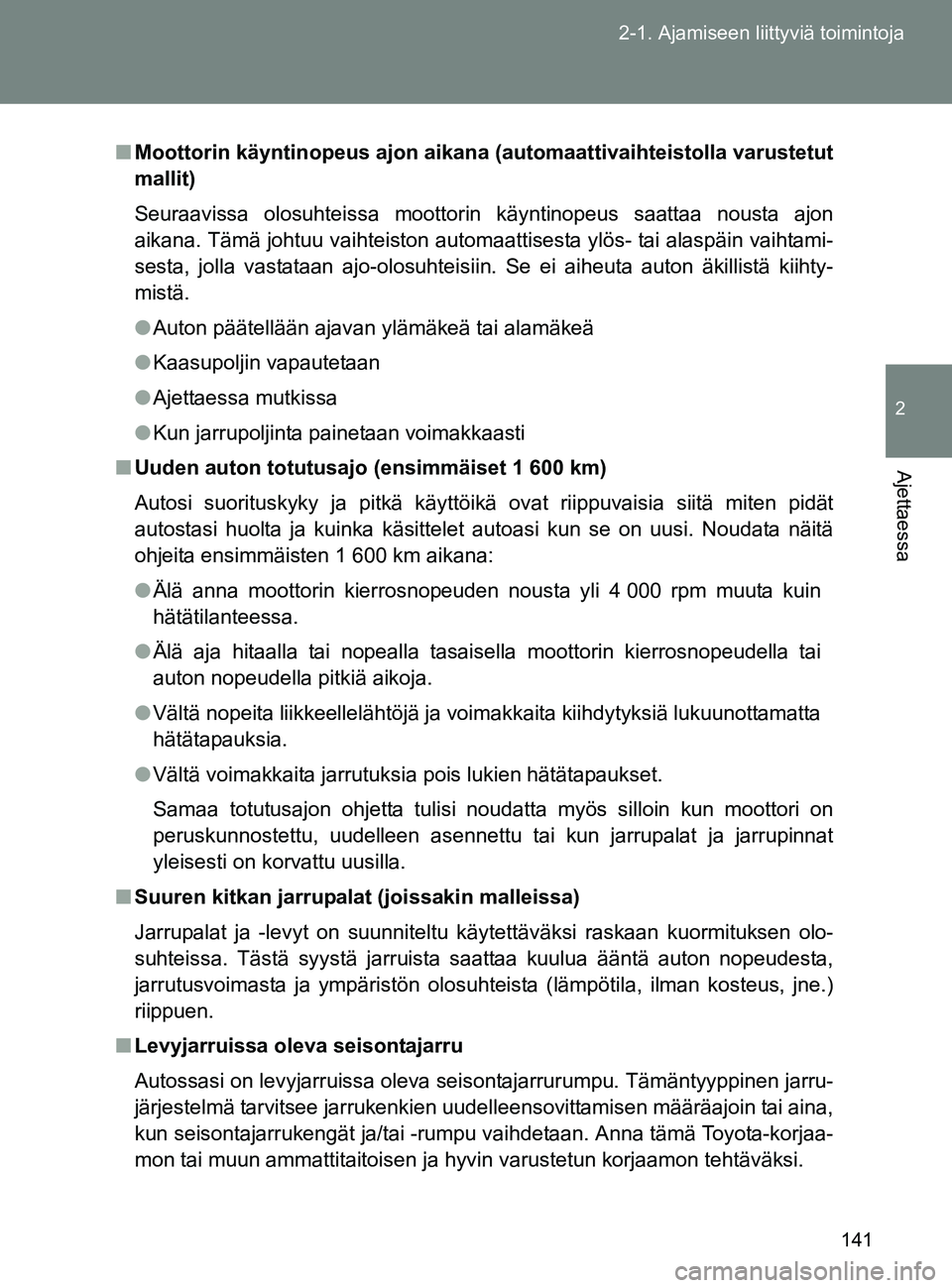 TOYOTA GT86 2017 Omistajan Käsikirja (in Finnish) 141
2-1. Ajamiseen liittyviä toimintoja
2
Ajettaessa
OM18071FI
■
Moottorin käyntinopeus ajon aikana (automaattivaihteistolla varustetut
mallit)
Seuraavissa olosuhteissa moottorin käyntinopeus saa TOYOTA GT86 2017 Omistajan Käsikirja (in Finnish) 141
2-1. Ajamiseen liittyviä toimintoja
2
Ajettaessa
OM18071FI
■
Moottorin käyntinopeus ajon aikana (automaattivaihteistolla varustetut
mallit)
Seuraavissa olosuhteissa moottorin käyntinopeus saa