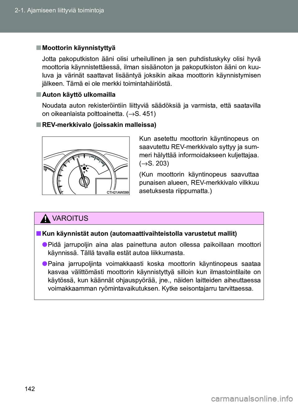 TOYOTA GT86 2017 Omistajan Käsikirja (in Finnish) 142
2-1. Ajamiseen liittyviä toimintoja
OM18071FI
■
Moottorin käynnistyttyä
Jotta pakoputkiston ääni olisi urheilullinen ja sen puhdistuskyky olisi hyvä
moottoria käynnistettäessä, ilman si TOYOTA GT86 2017 Omistajan Käsikirja (in Finnish) 142
2-1. Ajamiseen liittyviä toimintoja
OM18071FI
■
Moottorin käynnistyttyä
Jotta pakoputkiston ääni olisi urheilullinen ja sen puhdistuskyky olisi hyvä
moottoria käynnistettäessä, ilman si