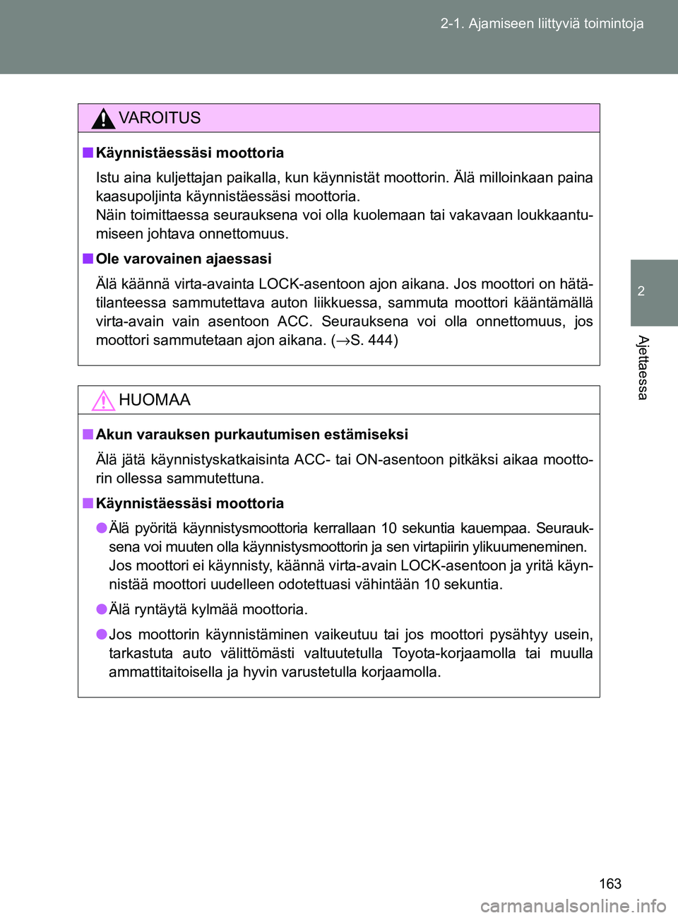 TOYOTA GT86 2017 Omistajan Käsikirja (in Finnish) 163
2-1. Ajamiseen liittyviä toimintoja
2
Ajettaessa
OM18071FI
VAROITUS
■
Käynnistäessäsi moottoria
Istu aina kuljettajan paikalla, kun käynnistät moottorin. Älä milloinkaan paina
kaasupolji TOYOTA GT86 2017 Omistajan Käsikirja (in Finnish) 163
2-1. Ajamiseen liittyviä toimintoja
2
Ajettaessa
OM18071FI
VAROITUS
■
Käynnistäessäsi moottoria
Istu aina kuljettajan paikalla, kun käynnistät moottorin. Älä milloinkaan paina
kaasupolji