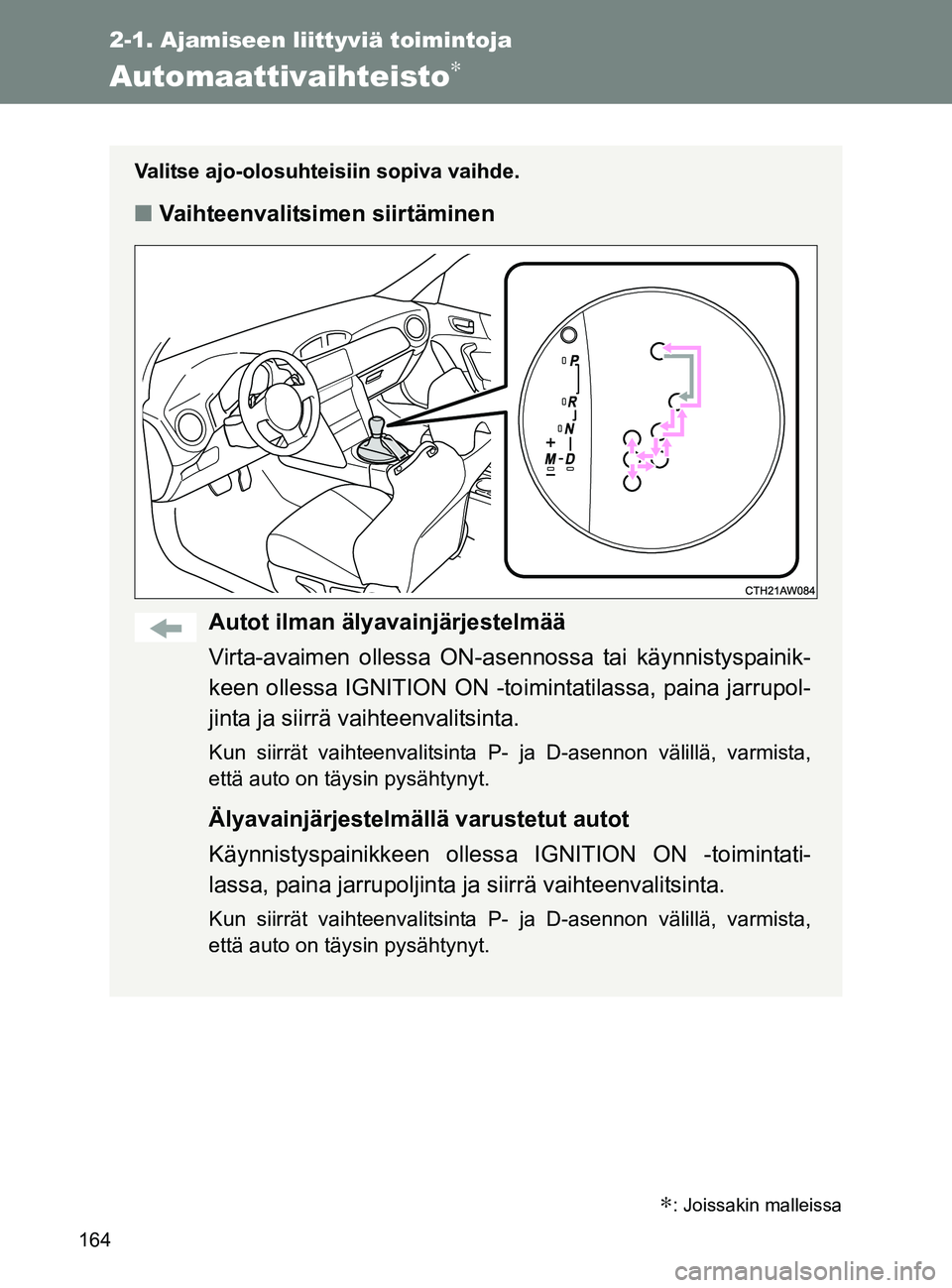 TOYOTA GT86 2017 Omistajan Käsikirja (in Finnish) 164
2-1. Ajamiseen liittyviä toimintoja
OM18071FI
Automaattivaihteisto∗
Valitse ajo-olosuhteisiin sopiva vaihde.
■Vaihteenvalitsimen siirtäminen
Autot ilman älyavainjärjestelmää
Virta-avaime TOYOTA GT86 2017 Omistajan Käsikirja (in Finnish) 164
2-1. Ajamiseen liittyviä toimintoja
OM18071FI
Automaattivaihteisto∗
Valitse ajo-olosuhteisiin sopiva vaihde.
■Vaihteenvalitsimen siirtäminen
Autot ilman älyavainjärjestelmää
Virta-avaime