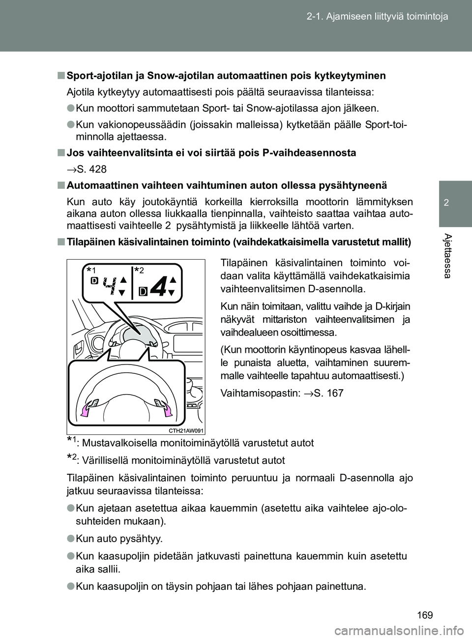 TOYOTA GT86 2017 Omistajan Käsikirja (in Finnish) 169
2-1. Ajamiseen liittyviä toimintoja
2
Ajettaessa
OM18071FI
■
Sport-ajotilan ja Snow-ajotilan automaattinen pois kytkeytyminen
Ajotila kytkeytyy automaattisesti pois päältä seuraavissa tilant TOYOTA GT86 2017 Omistajan Käsikirja (in Finnish) 169
2-1. Ajamiseen liittyviä toimintoja
2
Ajettaessa
OM18071FI
■
Sport-ajotilan ja Snow-ajotilan automaattinen pois kytkeytyminen
Ajotila kytkeytyy automaattisesti pois päältä seuraavissa tilant