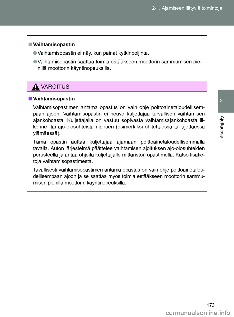 TOYOTA GT86 2017 Omistajan Käsikirja (in Finnish) 173
2-1. Ajamiseen liittyviä toimintoja
2
Ajettaessa
OM18071FI
■
Vaihtamisopastin
● Vaihtamisopastin ei näy, kun painat kytkinpoljinta.
● Vaihtamisopastin saattaa toimia estääkseen moottorin TOYOTA GT86 2017 Omistajan Käsikirja (in Finnish) 173
2-1. Ajamiseen liittyviä toimintoja
2
Ajettaessa
OM18071FI
■
Vaihtamisopastin
● Vaihtamisopastin ei näy, kun painat kytkinpoljinta.
● Vaihtamisopastin saattaa toimia estääkseen moottorin