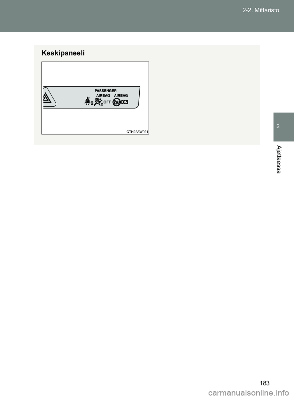 TOYOTA GT86 2017 Omistajan Käsikirja (in Finnish) 183
2-2. Mittaristo
2
Ajettaessa
OM18071FI
Keskipaneeli
OM18071FI.book Page 183 Thursday, February 2, 2017 7:33 PM TOYOTA GT86 2017 Omistajan Käsikirja (in Finnish) 183
2-2. Mittaristo
2
Ajettaessa
OM18071FI
Keskipaneeli
OM18071FI.book Page 183 Thursday, February 2, 2017 7:33 PM