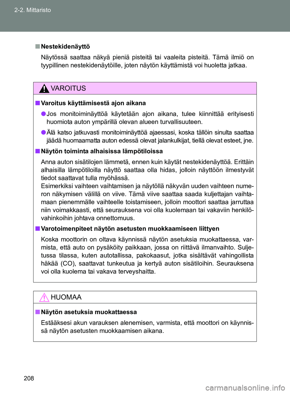TOYOTA GT86 2017 Omistajan Käsikirja (in Finnish) 208
2-2. Mittaristo
OM18071FI
■
Nestekidenäyttö
Näytössä saattaa näkyä pieniä pisteitä tai vaaleita pisteitä. Tämä ilmiö on
tyypillinen nestekidenäytöille, joten näytön käyttämist TOYOTA GT86 2017 Omistajan Käsikirja (in Finnish) 208
2-2. Mittaristo
OM18071FI
■
Nestekidenäyttö
Näytössä saattaa näkyä pieniä pisteitä tai vaaleita pisteitä. Tämä ilmiö on
tyypillinen nestekidenäytöille, joten näytön käyttämist
