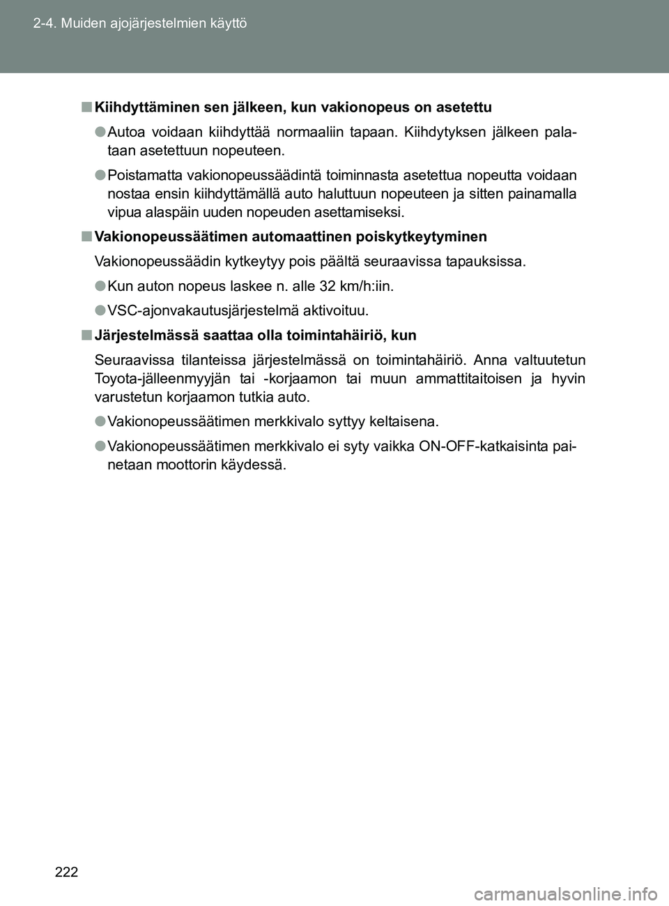 TOYOTA GT86 2017 Omistajan Käsikirja (in Finnish) 222
2-4. Muiden ajojärjestelmien käyttö
OM18071FI
■
Kiihdyttäminen sen jälkeen, kun vakionopeus on asetettu
● Autoa voidaan kiihdyttää normaaliin tapaan. Kiihdytyksen jälkeen pala-
taan as TOYOTA GT86 2017 Omistajan Käsikirja (in Finnish) 222
2-4. Muiden ajojärjestelmien käyttö
OM18071FI
■
Kiihdyttäminen sen jälkeen, kun vakionopeus on asetettu
● Autoa voidaan kiihdyttää normaaliin tapaan. Kiihdytyksen jälkeen pala-
taan as