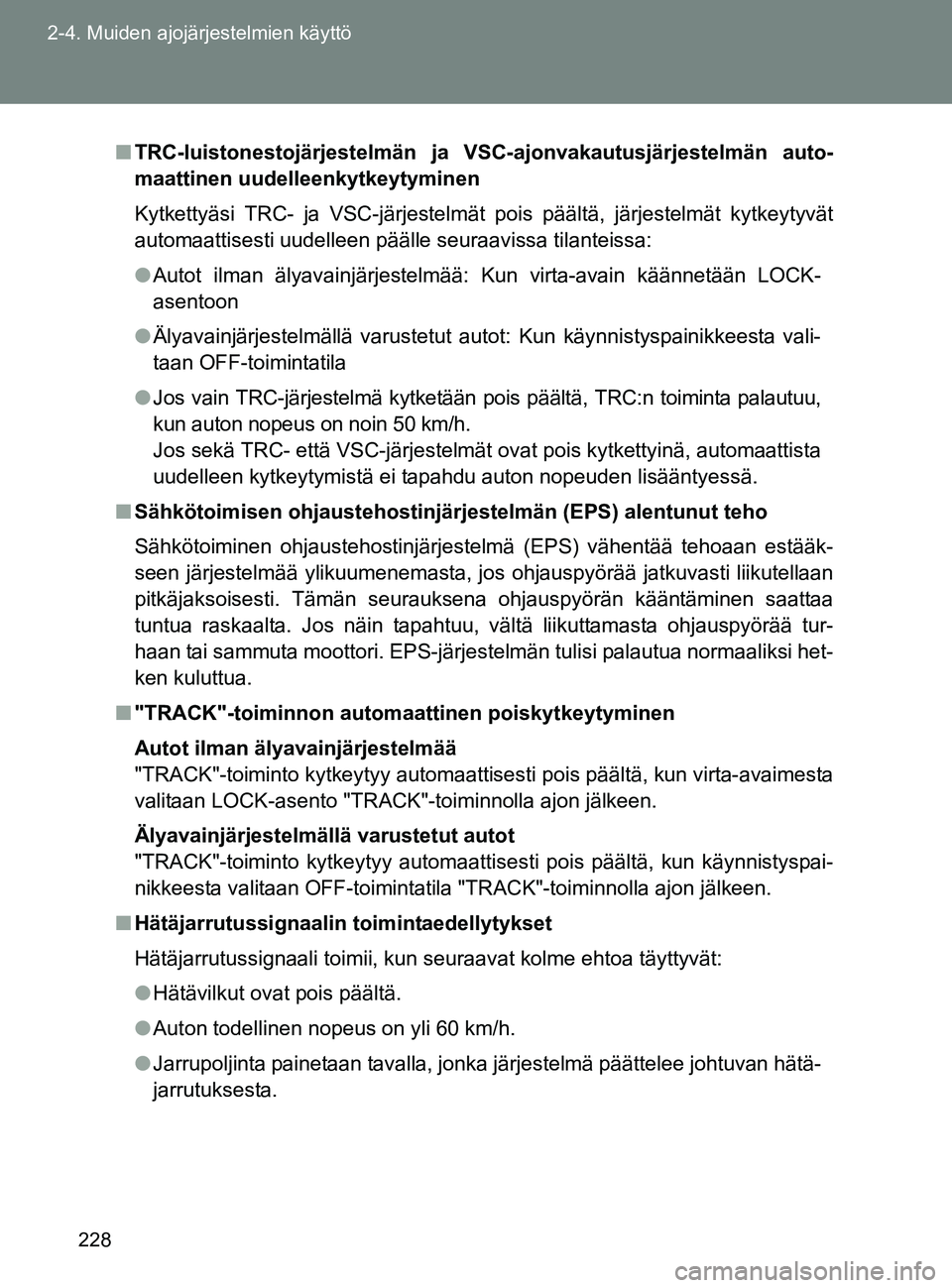 TOYOTA GT86 2017 Omistajan Käsikirja (in Finnish) 228
2-4. Muiden ajojärjestelmien käyttö
OM18071FI
■
TRC-luistonestojärjest elmän ja VSC-ajonvakau tusjärjestelmän auto-
maattinen uudelleenkytkeytyminen
Kytkettyäsi TRC- ja VSC-järjestelmä TOYOTA GT86 2017 Omistajan Käsikirja (in Finnish) 228
2-4. Muiden ajojärjestelmien käyttö
OM18071FI
■
TRC-luistonestojärjest elmän ja VSC-ajonvakau tusjärjestelmän auto-
maattinen uudelleenkytkeytyminen
Kytkettyäsi TRC- ja VSC-järjestelmä