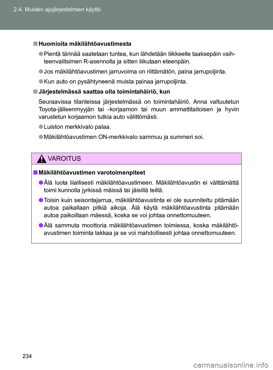 TOYOTA GT86 2017 Omistajan Käsikirja (in Finnish) 234
2-4. Muiden ajojärjestelmien käyttö
OM18071FI
■
Huomioita mäkilähtöavustimesta
● Pientä tärinää saatetaan tuntea, kun lähdetään liikkeelle taaksepäin vaih-
teenvalitsimen R-asenn TOYOTA GT86 2017 Omistajan Käsikirja (in Finnish) 234
2-4. Muiden ajojärjestelmien käyttö
OM18071FI
■
Huomioita mäkilähtöavustimesta
● Pientä tärinää saatetaan tuntea, kun lähdetään liikkeelle taaksepäin vaih-
teenvalitsimen R-asenn