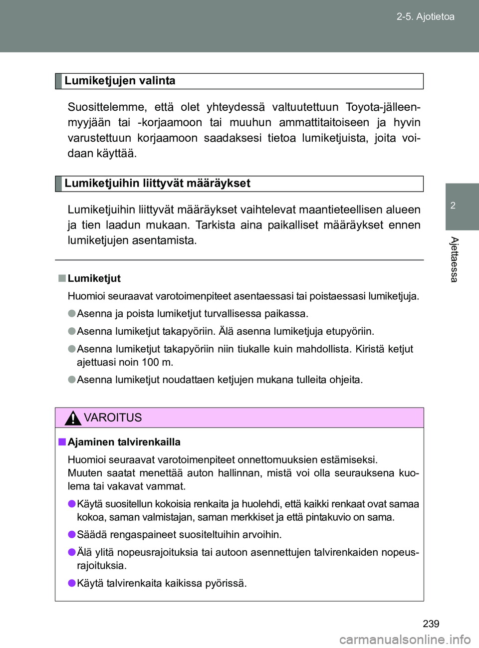 TOYOTA GT86 2017 Omistajan Käsikirja (in Finnish) 239
2-5. Ajotietoa
2
Ajettaessa
OM18071FI
Lumiketjujen valinta
Suosittelemme, että olet yhteydes sä valtuutettuun Toyota-jälleen-
myyjään tai -korjaamoon tai muuhun ammattitaitoiseen ja hyvin
var TOYOTA GT86 2017 Omistajan Käsikirja (in Finnish) 239
2-5. Ajotietoa
2
Ajettaessa
OM18071FI
Lumiketjujen valinta
Suosittelemme, että olet yhteydes sä valtuutettuun Toyota-jälleen-
myyjään tai -korjaamoon tai muuhun ammattitaitoiseen ja hyvin
var