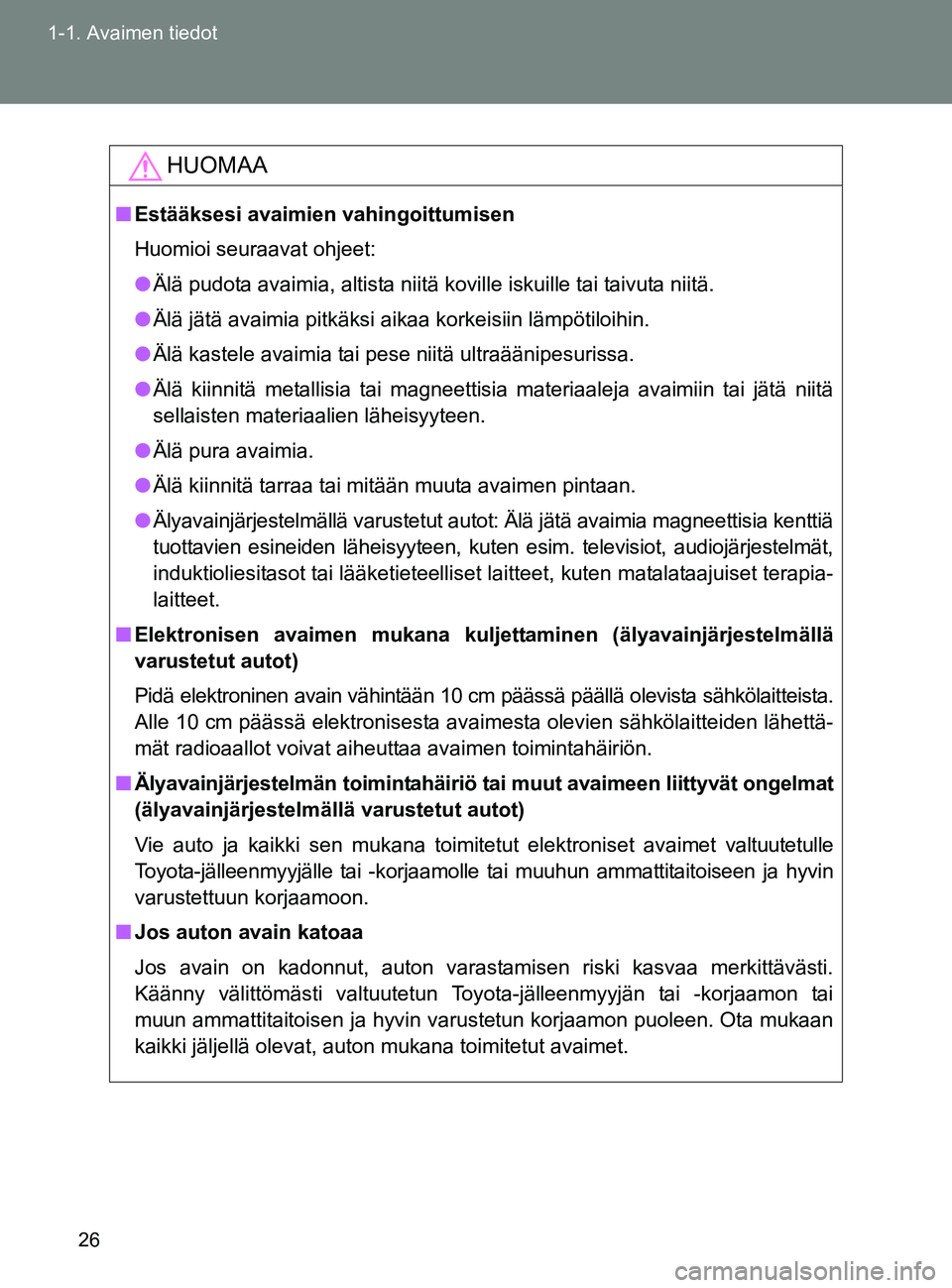 TOYOTA GT86 2017 Omistajan Käsikirja (in Finnish) 26
1-1. Avaimen tiedot
OM18071FI
HUOMAA
■
Estääksesi avaimien vahingoittumisen
Huomioi seuraavat ohjeet:
● Älä pudota avaimia, altista niitä koville iskuille tai taivuta niitä.
● Älä jä TOYOTA GT86 2017 Omistajan Käsikirja (in Finnish) 26
1-1. Avaimen tiedot
OM18071FI
HUOMAA
■
Estääksesi avaimien vahingoittumisen
Huomioi seuraavat ohjeet:
● Älä pudota avaimia, altista niitä koville iskuille tai taivuta niitä.
● Älä jä
