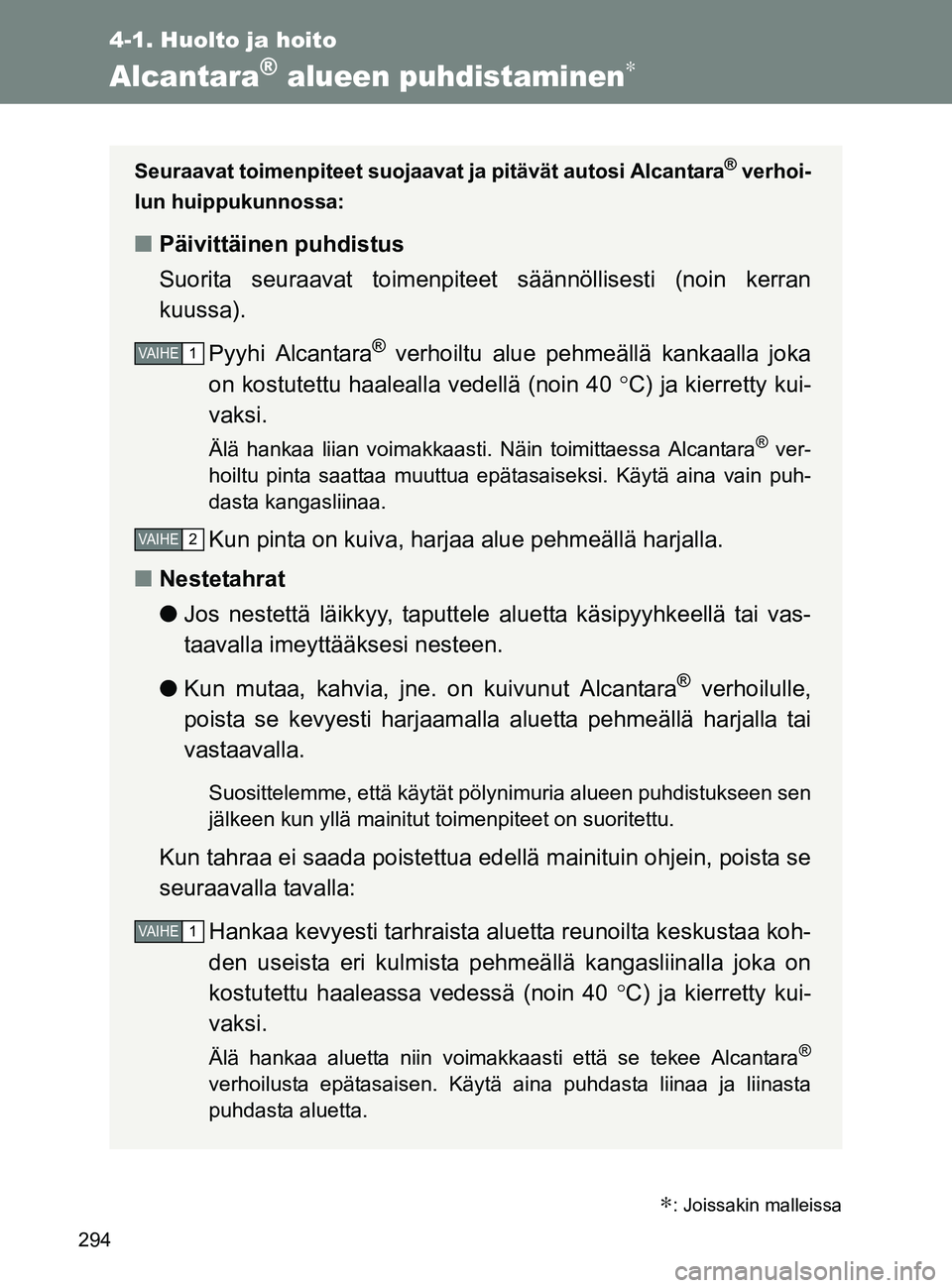 TOYOTA GT86 2017 Omistajan Käsikirja (in Finnish) 294
4-1. Huolto ja hoito
OM18071FI
Alcantara® alueen puhdistaminen∗
∗: Joissakin malleissa
Seuraavat toimenpiteet suojaavat ja pitävät autosi Alcantara® verhoi-
lun huippukunnossa:
■ Päivit TOYOTA GT86 2017 Omistajan Käsikirja (in Finnish) 294
4-1. Huolto ja hoito
OM18071FI
Alcantara® alueen puhdistaminen∗
∗: Joissakin malleissa
Seuraavat toimenpiteet suojaavat ja pitävät autosi Alcantara® verhoi-
lun huippukunnossa:
■ Päivit