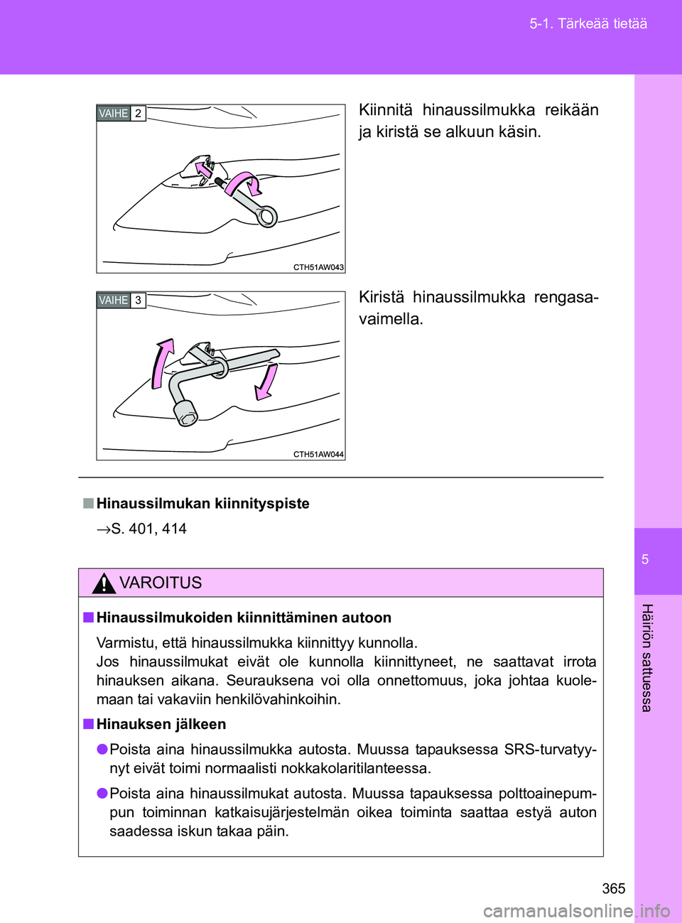 TOYOTA GT86 2017 Omistajan Käsikirja (in Finnish) 5
365
5-1. Tärkeää tietää
Häiriön sattuessa
OM18071FI
Kiinnitä hinaussilmukka reikään
ja kiristä se alkuun käsin.
Kiristä hinaussilmukka rengasa-
vaimella.
VA I H E2
VA I H E3
■
Hinauss TOYOTA GT86 2017 Omistajan Käsikirja (in Finnish) 5
365
5-1. Tärkeää tietää
Häiriön sattuessa
OM18071FI
Kiinnitä hinaussilmukka reikään
ja kiristä se alkuun käsin.
Kiristä hinaussilmukka rengasa-
vaimella.
VA I H E2
VA I H E3
■
Hinauss