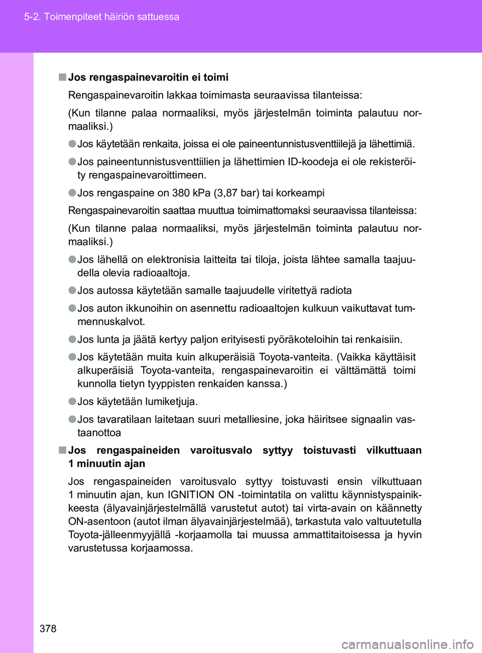 TOYOTA GT86 2017 Omistajan Käsikirja (in Finnish) 378
5-2. Toimenpiteet häiriön sattuessa
OM18071FI
■
Jos rengaspainevaroitin ei toimi
Rengaspainevaroitin lakkaa toimimasta seuraavissa tilanteissa:
(Kun tilanne palaa normaaliksi, myös järjeste TOYOTA GT86 2017 Omistajan Käsikirja (in Finnish) 378
5-2. Toimenpiteet häiriön sattuessa
OM18071FI
■
Jos rengaspainevaroitin ei toimi
Rengaspainevaroitin lakkaa toimimasta seuraavissa tilanteissa:
(Kun tilanne palaa normaaliksi, myös järjeste