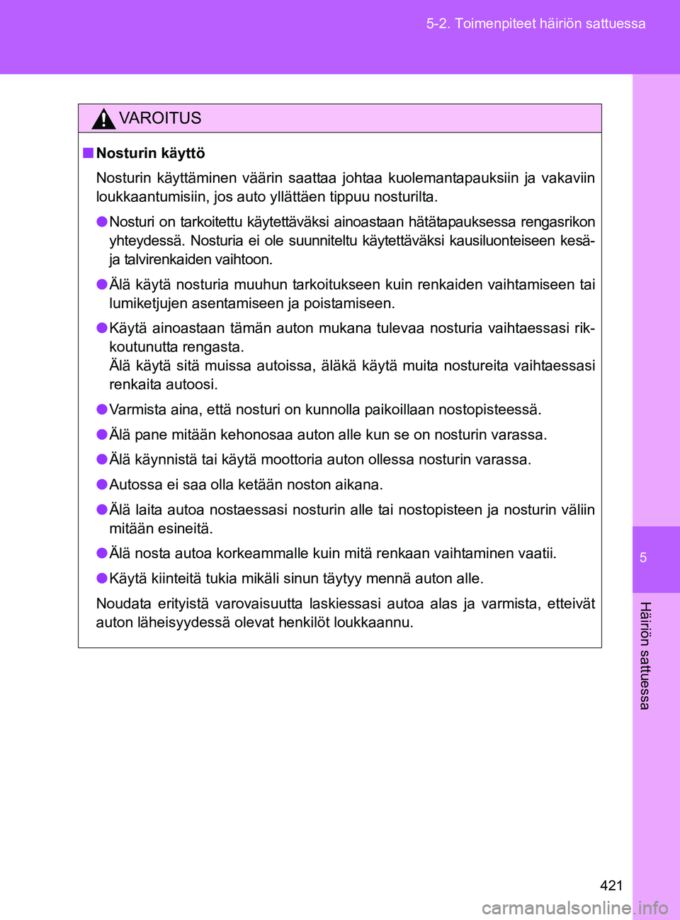 TOYOTA GT86 2017 Omistajan Käsikirja (in Finnish) 5
421
5-2. Toimenpiteet häiriön sattuessa
Häiriön sattuessa
OM18071FI
VAROITUS
■
Nosturin käyttö
Nosturin käyttäminen väärin saattaa johtaa kuolemantapauksiin ja vakaviin
loukkaantumisiin, TOYOTA GT86 2017 Omistajan Käsikirja (in Finnish) 5
421
5-2. Toimenpiteet häiriön sattuessa
Häiriön sattuessa
OM18071FI
VAROITUS
■
Nosturin käyttö
Nosturin käyttäminen väärin saattaa johtaa kuolemantapauksiin ja vakaviin
loukkaantumisiin,