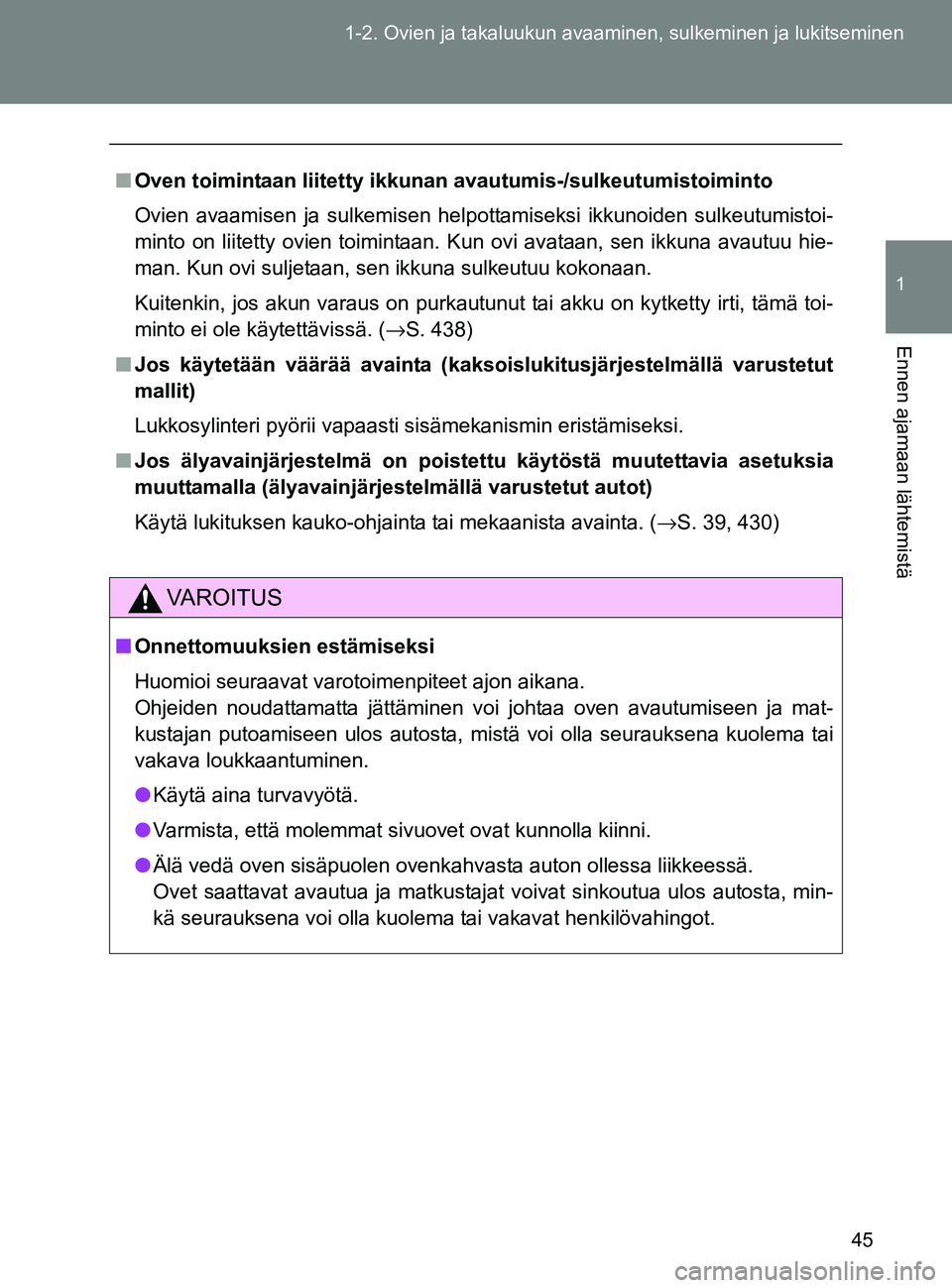 TOYOTA GT86 2017  Omistajan Käsikirja (in Finnish) 45
1-2. Ovien ja takaluukun avaaminen, sulkeminen ja lukitseminen
1
Ennen ajamaan lähtemistä
OM18071FI
■
Oven toimintaan liitetty ikku nan avautumis-/sulkeutumistoiminto
Ovien avaamisen ja sulkemi