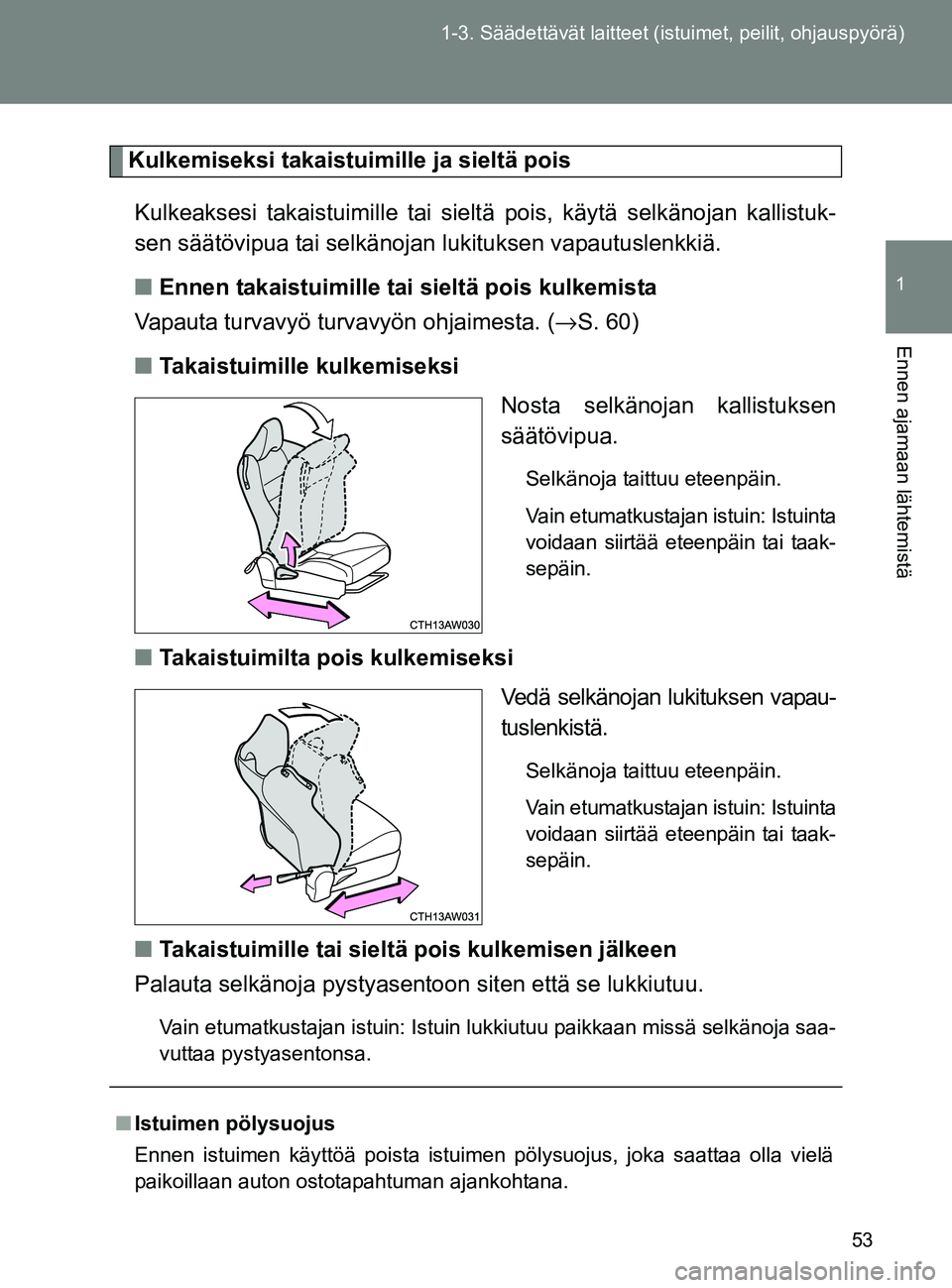 TOYOTA GT86 2017  Omistajan Käsikirja (in Finnish) 53
1-3. Säädettävät la
itteet (istuimet, peilit, ohjauspyörä)
1
Ennen ajamaan lähtemistä
OM18071FI
Kulkemiseksi takaistuimille ja sieltä pois
Kulkeaksesi takaistuimille tai sieltä  pois, kä