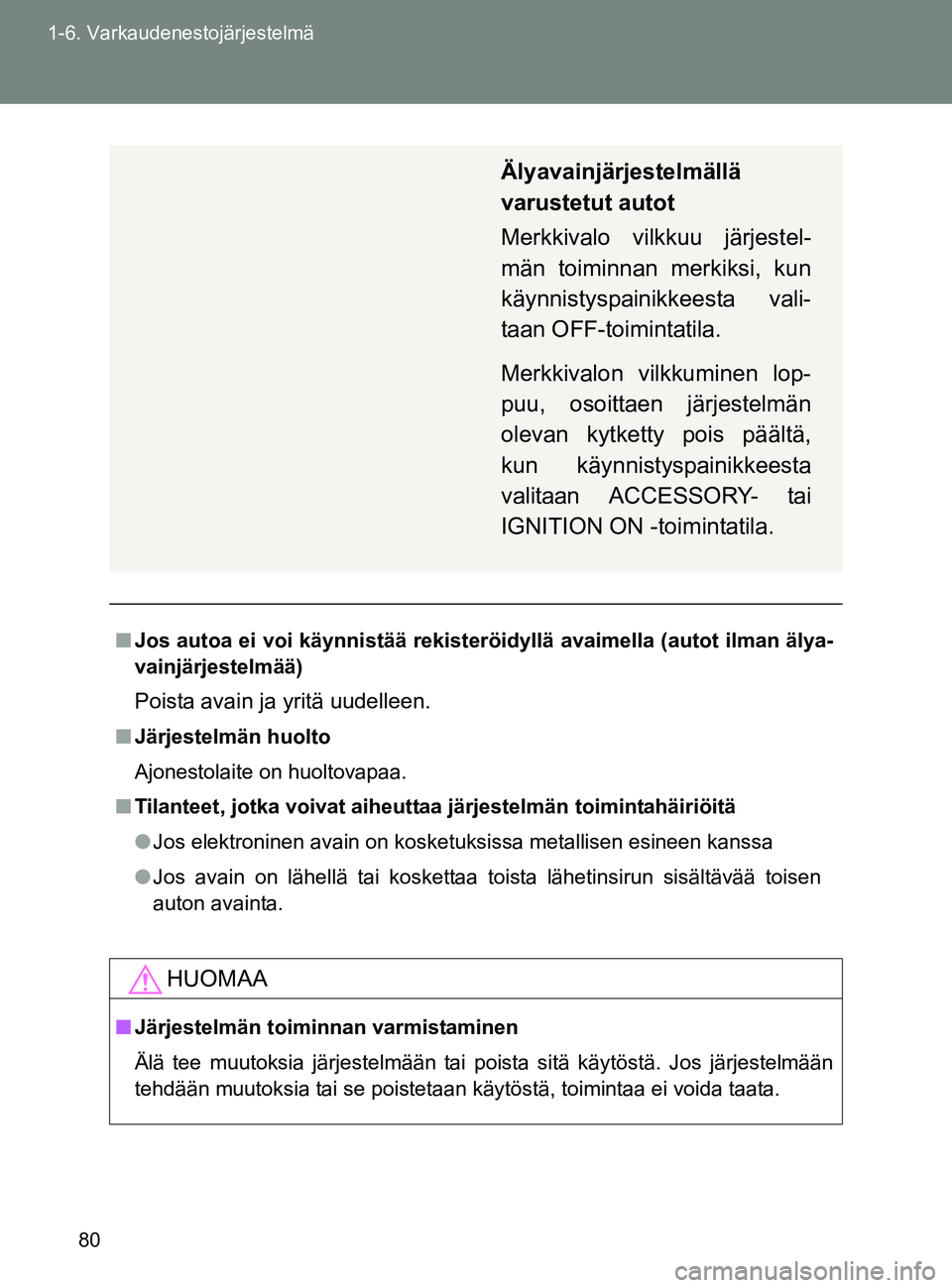 TOYOTA GT86 2017 Omistajan Käsikirja (in Finnish) 80
1-6. Varkaudenestojärjestelmä
OM18071FI
■
Jos autoa ei voi käynnistää rekister öidyllä avaimella (autot ilman älya-
vainjärjestelmää)
Poista avain ja yritä uudelleen.
■ Järjestelm TOYOTA GT86 2017 Omistajan Käsikirja (in Finnish) 80
1-6. Varkaudenestojärjestelmä
OM18071FI
■
Jos autoa ei voi käynnistää rekister öidyllä avaimella (autot ilman älya-
vainjärjestelmää)
Poista avain ja yritä uudelleen.
■ Järjestelm
