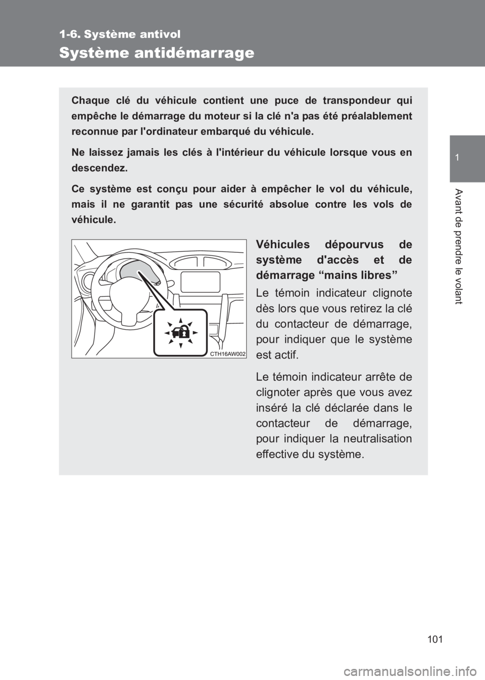 TOYOTA GT86 2017  Notices Demploi (in French) 101
1
Avant de prendre le volant
86_EK (OM18073K)
1-6. Système antivol
Système antidémarrage
Chaque clé du véhicule contient une puce de transpondeur qui
empêche le démarrage du moteur si la cl