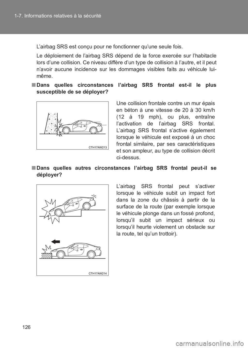 TOYOTA GT86 2017 Notices Demploi (in French) 126
1-7. Informations relatives à la sécurité
86_EK (OM18073K)
L’airbag SRS est conçu pour ne fonctionner qu’une seule fois.
Le déploiement de l’airbag SRS dépend de la force exercée sur TOYOTA GT86 2017 Notices Demploi (in French) 126
1-7. Informations relatives à la sécurité
86_EK (OM18073K)
L’airbag SRS est conçu pour ne fonctionner qu’une seule fois.
Le déploiement de l’airbag SRS dépend de la force exercée sur