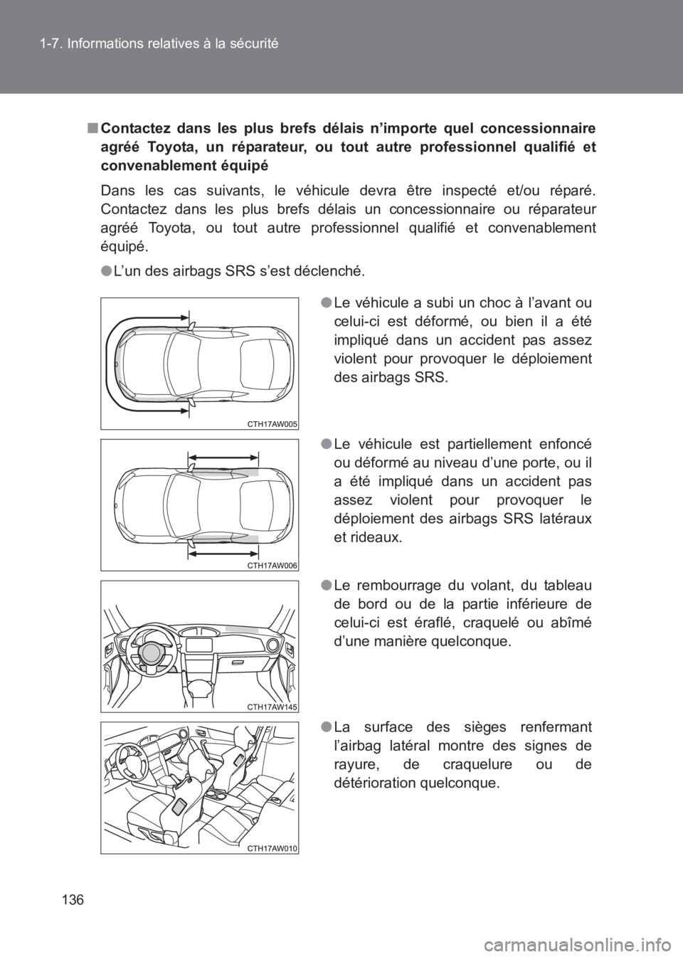 TOYOTA GT86 2017 Notices Demploi (in French) 136
1-7. Informations relatives à la sécurité
86_EK (OM18073K)
■
Contactez dans les plus brefs délais n’importe quel concessionnaire
agréé Toyota, un réparateur, ou tout autre professionnel TOYOTA GT86 2017 Notices Demploi (in French) 136
1-7. Informations relatives à la sécurité
86_EK (OM18073K)
■
Contactez dans les plus brefs délais n’importe quel concessionnaire
agréé Toyota, un réparateur, ou tout autre professionnel