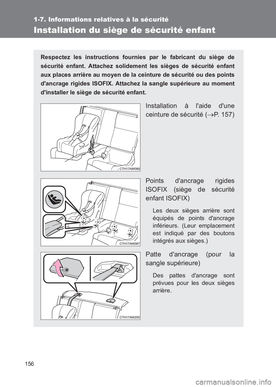 TOYOTA GT86 2017 Notices Demploi (in French) 156
1-7. Informations relatives à la sécurité
86_EK (OM18073K)
Installation du siège de sécurité enfant
Respectez les instructions fournies par le fabricant du siège de
sécurité enfant. Attac TOYOTA GT86 2017 Notices Demploi (in French) 156
1-7. Informations relatives à la sécurité
86_EK (OM18073K)
Installation du siège de sécurité enfant
Respectez les instructions fournies par le fabricant du siège de
sécurité enfant. Attac