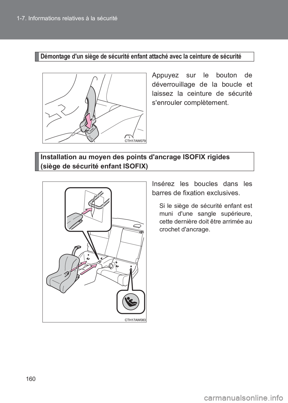 TOYOTA GT86 2017 Notices Demploi (in French) 160
1-7. Informations relatives à la sécurité
86_EK (OM18073K)
Démontage dun siège de sécurité enfant attaché avec la ceinture de sécurité
Appuyez sur le bouton de
déverrouillage de la bou TOYOTA GT86 2017 Notices Demploi (in French) 160
1-7. Informations relatives à la sécurité
86_EK (OM18073K)
Démontage dun siège de sécurité enfant attaché avec la ceinture de sécurité
Appuyez sur le bouton de
déverrouillage de la bou