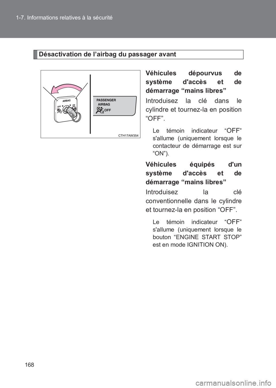TOYOTA GT86 2017 Notices Demploi (in French) 168
1-7. Informations relatives à la sécurité
86_EK (OM18073K)
Désactivation de l’airbag du passager avant
Véhicules dépourvus de
système daccès et de
démarrage “mains libres”
Introdui TOYOTA GT86 2017 Notices Demploi (in French) 168
1-7. Informations relatives à la sécurité
86_EK (OM18073K)
Désactivation de l’airbag du passager avant
Véhicules dépourvus de
système daccès et de
démarrage “mains libres”
Introdui