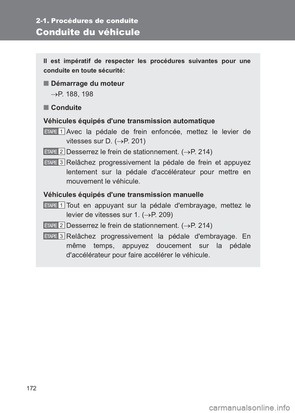 TOYOTA GT86 2017 Notices Demploi (in French) 172
86_EK (OM18073K)
2-1. Procédures de conduite
Conduite du véhicule
Il est impératif de respecter les procédures suivantes pour une
conduite en toute sécurité:
■ Démarrage du moteur
→P. 1 TOYOTA GT86 2017 Notices Demploi (in French) 172
86_EK (OM18073K)
2-1. Procédures de conduite
Conduite du véhicule
Il est impératif de respecter les procédures suivantes pour une
conduite en toute sécurité:
■ Démarrage du moteur
→P. 1