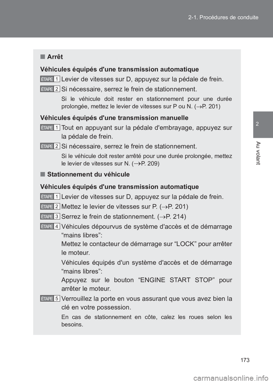 TOYOTA GT86 2017 Notices Demploi (in French) 173
2-1. Procédures de conduite
2
Au volant
86_EK (OM18073K)
■
Arrêt
Véhicules équipés dune transmission automatique Levier de vitesses sur D, appuyez sur la pédale de frein.
Si nécessaire, TOYOTA GT86 2017 Notices Demploi (in French) 173
2-1. Procédures de conduite
2
Au volant
86_EK (OM18073K)
■
Arrêt
Véhicules équipés dune transmission automatique Levier de vitesses sur D, appuyez sur la pédale de frein.
Si nécessaire,