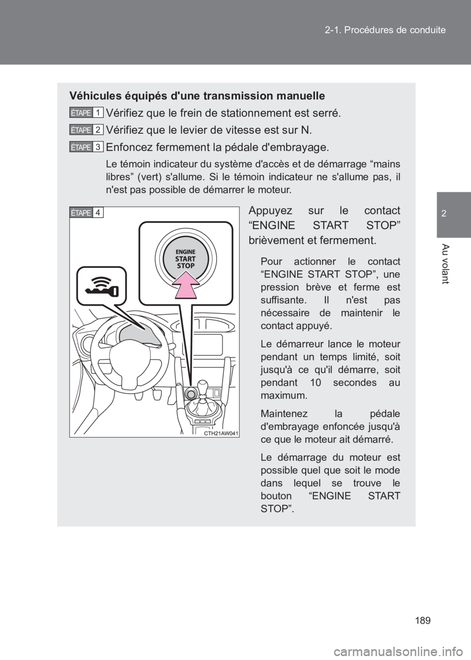 TOYOTA GT86 2017 Notices Demploi (in French) 189
2-1. Procédures de conduite
2
Au volant
86_EK (OM18073K)
Véhicules équipés dune transmission manuelle
Vérifiez que le frein de stationnement est serré.
Vérifiez que le levier de vitesse es TOYOTA GT86 2017 Notices Demploi (in French) 189
2-1. Procédures de conduite
2
Au volant
86_EK (OM18073K)
Véhicules équipés dune transmission manuelle
Vérifiez que le frein de stationnement est serré.
Vérifiez que le levier de vitesse es
