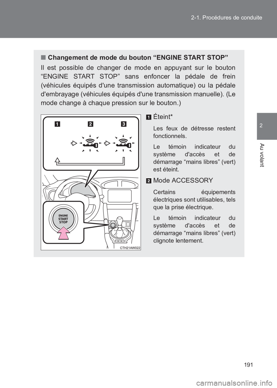 TOYOTA GT86 2017  Notices Demploi (in French) 191
2-1. Procédures de conduite
2
Au volant
86_EK (OM18073K)
■
Changement de mode du bouton “ENGINE START STOP”
Il est possible de changer de mode en appuyant sur le bouton
“ENGINE START STOP